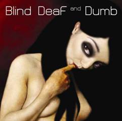Blind Deaf And Dumb : Blind Deaf and Dumb